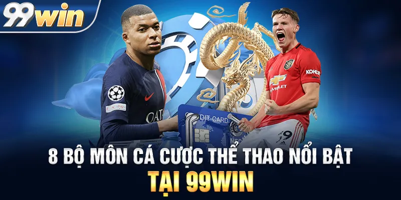 8 Bộ Môn Cá Cược Thể Thao Nổi Bật Tại 99WIN