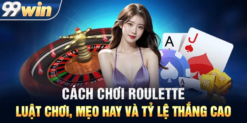 Cách Chơi Roulette: Luật Chơi, Mẹo Hay Và Tỷ Lệ Thắng Cao