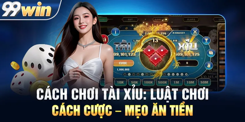 Cách Chơi Tài Xỉu: Luật Chơi – Cách Cược – Mẹo Ăn Tiền
