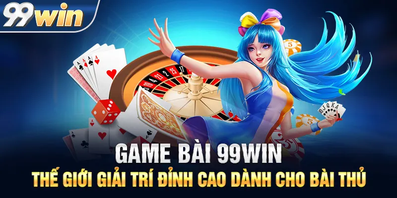 ♠️Game Bài 99WIN – Thế Giới Giải Trí Đỉnh Cao Dành Cho Bài Thủ