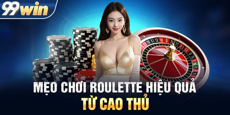 MẸO CHƠI ROULETTE HIỆU QUẢ TỪ CAO THỦ