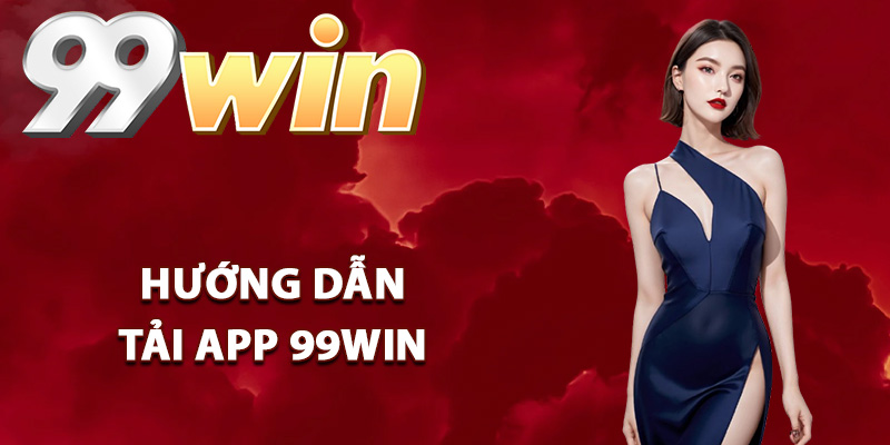 Hướng dẫn tải app 99Win về điện thoại