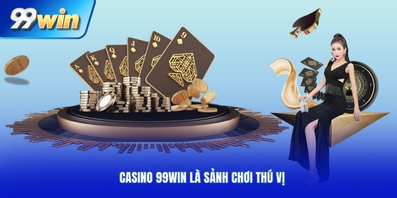 Yếu tố tạo nên sức hút khó cưỡng cho casino 99WIN